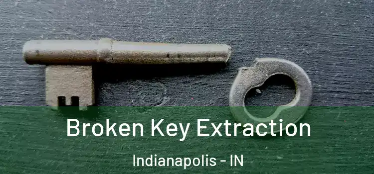 Broken Key Extraction Indianapolis - IN