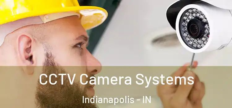 CCTV Camera Systems Indianapolis - IN