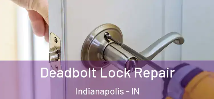 Deadbolt Lock Repair Indianapolis - IN