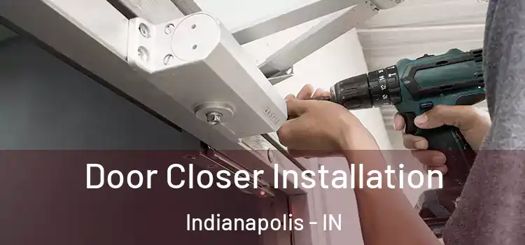  Door Closer Installation Indianapolis - IN