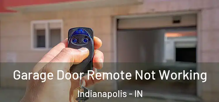  Garage Door Remote Not Working Indianapolis - IN