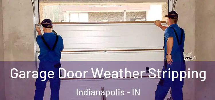  Garage Door Weather Stripping Indianapolis - IN