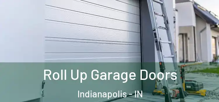  Roll Up Garage Doors Indianapolis - IN