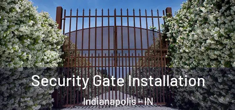 Security Gate Installation Indianapolis - IN